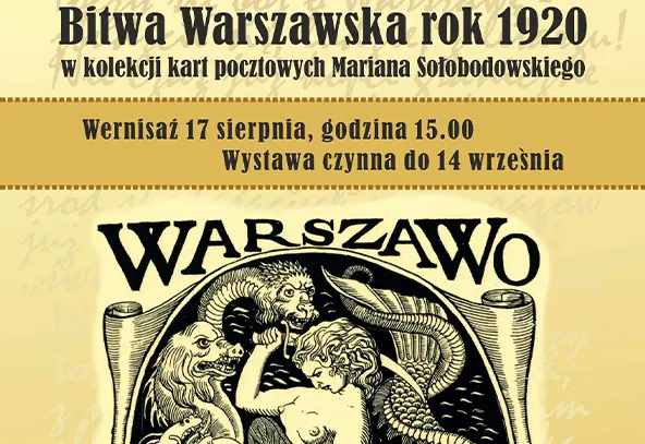 Plakat informujący o wystawie kart pocztowych Mariana Sołobodowskiego dotyczących Bitwy Warszawskiej 1920 roku z datami wernisażu i zakończenia wystawy oraz ilustracją z napisem „Warszawo”.