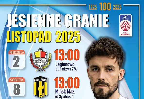 Plakat zapowiadający jesienne granie w listopadzie 2025 roku z dwoma datami meczów, na niebieskim tle. Po lewej stronie daty i godziny: 2 listopada, godzina 13:00 Legionowo, ul. Parkowa 27A, oraz 8 listopada, godzina 13:00 Mińsk Mazowiecki, ul. Sportowa 1. Po prawej stronie zdjęcie mężczyzny z krótkimi ciemnymi włosami i brodą. Na górze logo ligi i lata 1925-2025 z numerem 100.