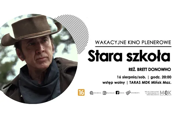 Plakat reklamujący wakacyjne kino plenerowe z informacjami o filmie "Stara szkoła", reżyserii Brett Donowho, z datą 16 sierpnia, godziną 20:00 oraz miejscem - Taras MDK Mińsk Maz. W tle znajduje się zdjęcie mężczyzny w kapeluszu, w stylu westernowym.