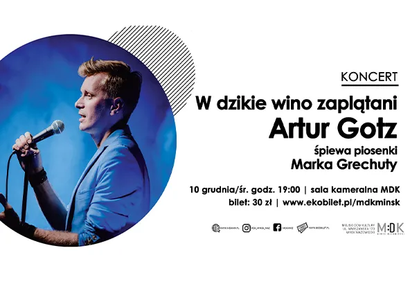 Mężczyzna w niebieskiej marynarce śpiewa do mikrofonu na ciemnoniebieskim tle, obok tekst informujący o koncercie Artura Gotza śpiewającego piosenki Marka Grechuty, z datą, godziną, miejscem i ceną biletu na białym tle.