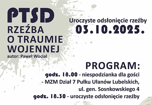 Informacja o uroczystym odsłonięciu rzeźby o traumie wojennej pt. PTSD autorstwa Pawła Wociala, które odbędzie się 3 października 2025 roku z programem na godzinę 18:00 i 18:30 w MZM Dział 7 Pułku Ułanów Lubelskich przy ul. gen. Sosnkowskiego 4.